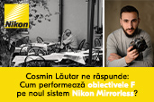 Cosmin Lautar ne raspunde: Cum performeaza obiectivele F pe noul sistem Nikon Mirrorless?