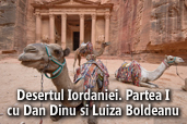 Desertul Iordaniei. Partea I - cu Dan Dinu si Luiza Boldeanu