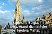 Explorand Belgia: Antwerp, orasul diamantelor - de  Teodora Maftei