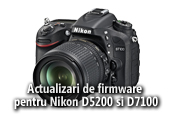 Actualizari de firmware pentru Nikon D5200 si D7100