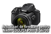 Actualizari de firmware pentru Nikon COOLPIX P900 si S6700