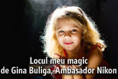Locul meu magic - de Gina Buliga, Ambasador Nikon