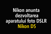 Nikon anunta dezvoltarea aparatului foto DSLR Nikon D5