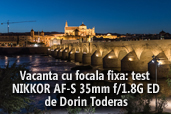 Vacanta cu focala fixa: test NIKKOR AF-S 35mm f/1.8G ED - de Dorin Toderas