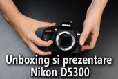 Unboxing si prezentare Nikon D5300