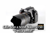 Calin Stan a testat Nikon D750: "O mica bestie!"