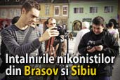 Intalnirile nikonistilor din Brasov si Sibiu