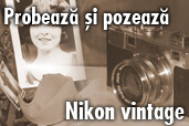 Probeaza si pozeaza - Nikon vintage
