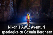 Nikon 1 AW1: Aventuri speologice cu Cosmin Berghean