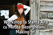 Workshop la Sfanta Ana cu Mircea Bezergheanu - Making-of 