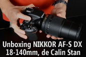 Unboxing NIKKOR AF-S DX 18-140mm, de Calin Stan