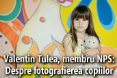 Valentin Tulea, membru NPS: Despre fotografierea copiilor 