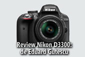 Nikon D3300, entry-level-ul avansat - de Eduard Gutescu