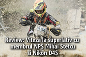 Review: Viteza la superlativ cu membrul NPS Mihai Stetcu si Nikon D4S 