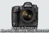 Upgrade de firmware la Nikon D4S, D610, D600, D7100, D7000 si D90