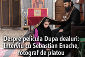 Exclusiv: Despre pelicula Dupa dealuri - Interviu cu Sebastian Enache, fotograf de platou
