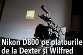 Nikon D800 folosit pe platourile serialelor de succes Dexter si Wilfred