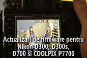Actualizari de firmware pentru Nikon D300, D300s, D700 si COOLPIX P7700 