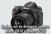 Update-uri de firmware pentru Nikon D810 si Nikon D750