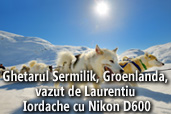 Ghetarul Sermilik, Groenlanda, vazut de Laurentiu Iordache cu Nikon D600