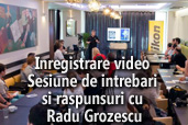  Inregistrare video: Sesiune de intrebari si raspunsuri cu Radu Grozescu
