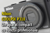 Nikon COOLPIX P310 - Test cu aparatul compact pe care l-ar folosi si profesionistii