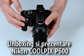 Unboxing si prezentare Nikon COOLPIX P600, cel mai mare zoom optic din gama