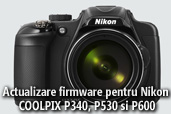Actualizare firmware pentru Nikon COOLPIX P340, P530 si P600