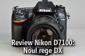 Review Nikon D7100: Noul rege DX 