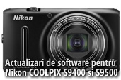 Actualizari de software pentru Nikon COOLPIX S9400 si S9500