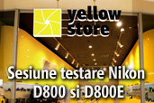 Sesiune de testare Nikon D800 si D800E in magazinele Yellow Store din tara