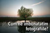 10 moduri in care ne putem imbunatati fotografiile