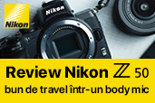 Review Nikon Z50, bun de travel intr-un body mic, de Mihai Marin