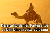 Desertul Iordaniei  - cu Dan Dinu si Luiza Boldeanu. Partea a II-a