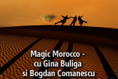 Magic Morocco  - cu Gina Buliga si Bogdan Comanescu 