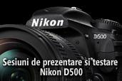 Sesiuni de prezentare si testare Nikon D500