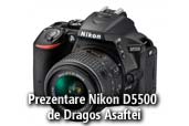 "Unul dintre cele mai bune DSLR-uri entry-level" -  review Nikon D5500 de Dragos Asaftei