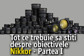 Tot ce trebuie sa stiti despre obiectivele Nikkor - Partea I