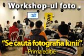 Workshop-ul foto "Se cauta fotografia lunii" - Prima Editie