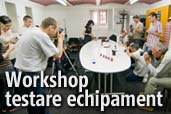 Workshop testare echipament