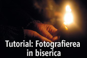 Tutorial: Fotografierea in biserica