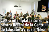 Ce s-a intamplat la cursul pentru liceeni de la Centrul de Educatie Vizuala Nikon