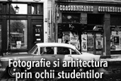 Fotografie si arhitectura prin ochii studentilor