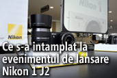 Ce s-a intamplat la evenimentul de lansare Nikon 1 J2