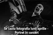 Se cauta fotografia lunii aprilie - Portret in concert